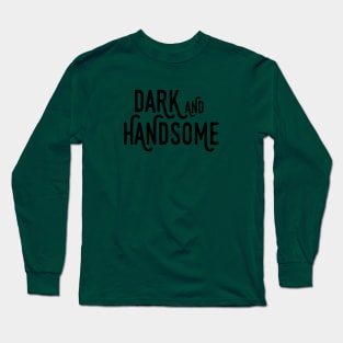 Dark and Handsome Long Sleeve T-Shirt